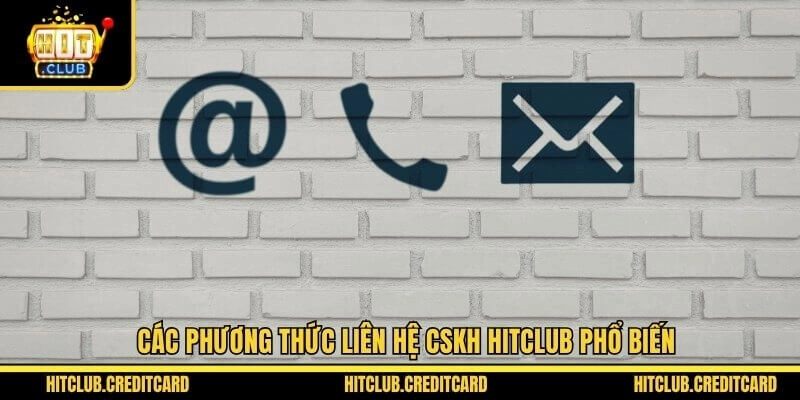 Các phương thức liên hệ CSKH Hitclub phổ biến