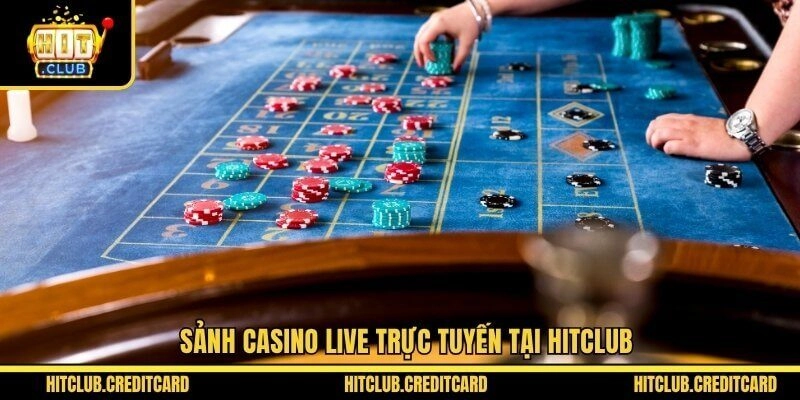 Sảnh casino live trực tuyến tại Hitclub